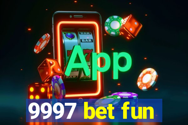 9997 bet fun